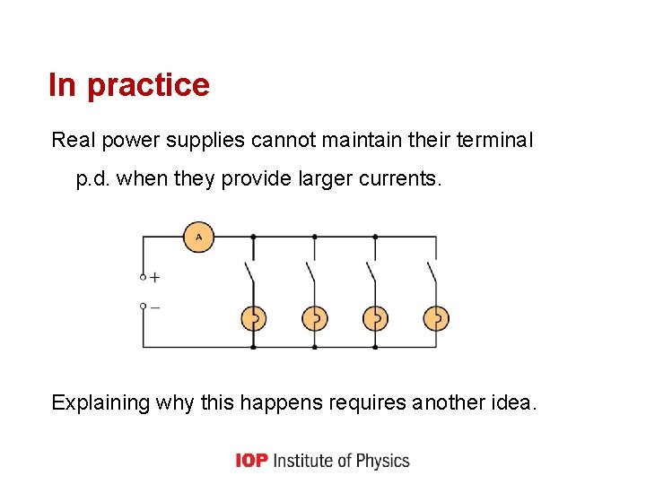 In practice Real power supplies cannot maintain their terminal p. d. when they provide