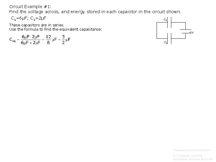 Circuit Example #1: Find the voltage across, and energy stored in each capacitor in Circuit Example #1: Find the voltage across, and energy stored in each capacitor in