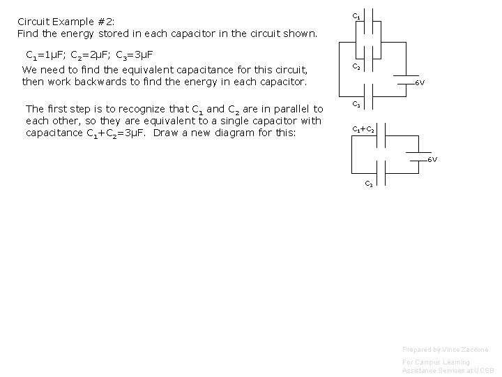 Circuit Example #2: Find the energy stored in each capacitor in the circuit shown. Circuit Example #2: Find the energy stored in each capacitor in the circuit shown.