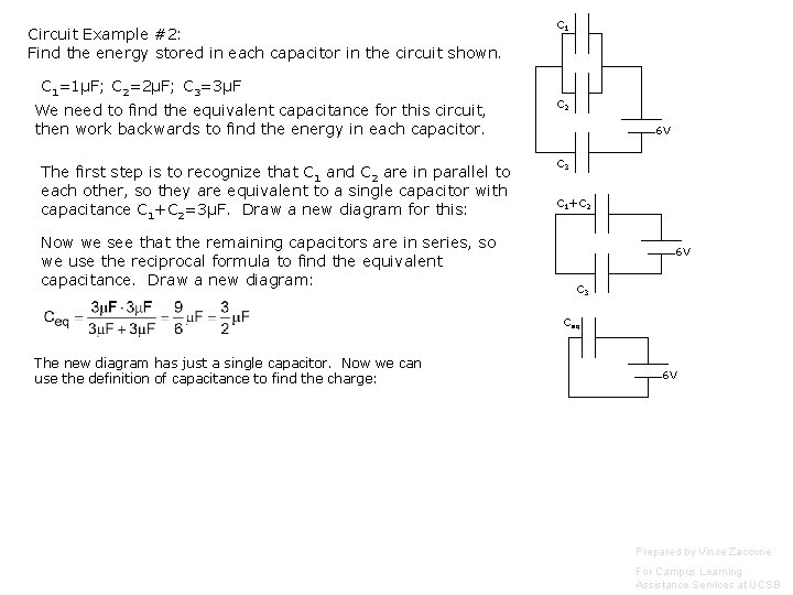 Circuit Example #2: Find the energy stored in each capacitor in the circuit shown. Circuit Example #2: Find the energy stored in each capacitor in the circuit shown.