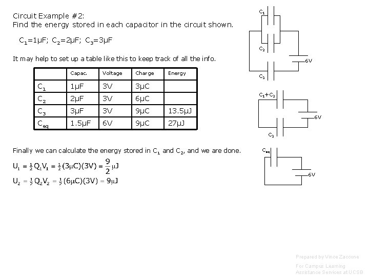 Circuit Example #2: Find the energy stored in each capacitor in the circuit shown. Circuit Example #2: Find the energy stored in each capacitor in the circuit shown.