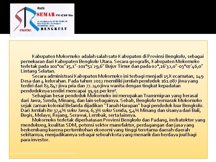 Kabupaten Mukomuko adalah satu Kabupaten di Provinsi Bengkulu, sebagai pemekaran dari Kabupaten Bengkulu Utara.