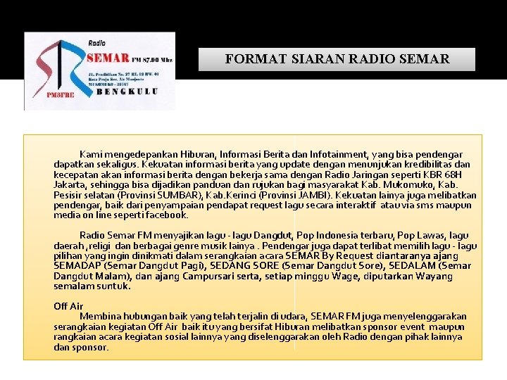 FORMAT SIARAN RADIO SEMAR Kami mengedepankan Hiburan, Informasi Berita dan Infotainment, yang bisa pendengar