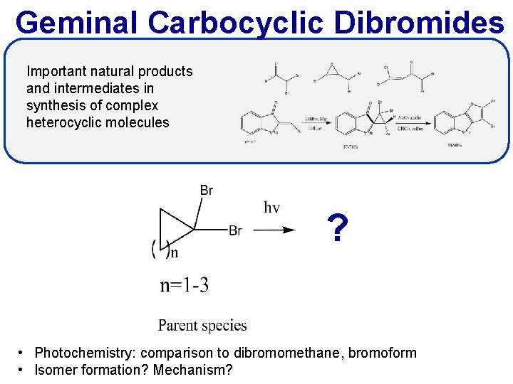 Geminal Carbocyclic Dibromides Important natural products and intermediates in synthesis of complex heterocyclic molecules