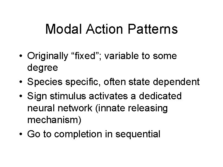 Modal Action Patterns • Originally “fixed”; variable to some degree • Species specific, often