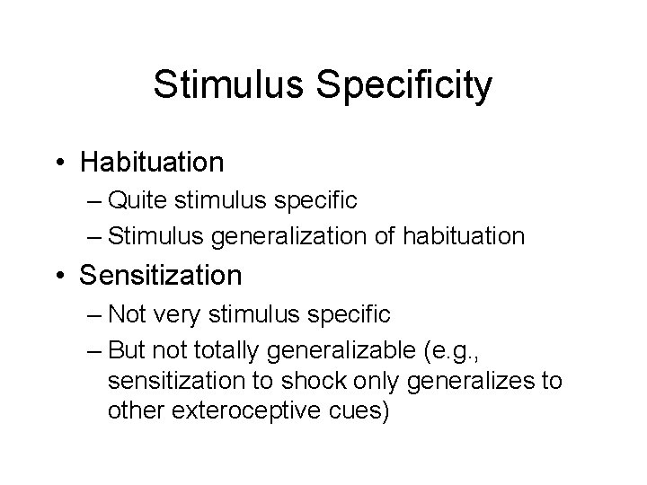 Stimulus Specificity • Habituation – Quite stimulus specific – Stimulus generalization of habituation •