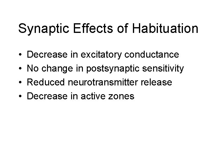 Synaptic Effects of Habituation • • Decrease in excitatory conductance No change in postsynaptic