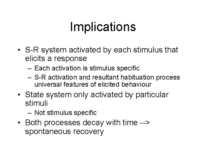 Implications • S-R system activated by each stimulus that elicits a response – Each