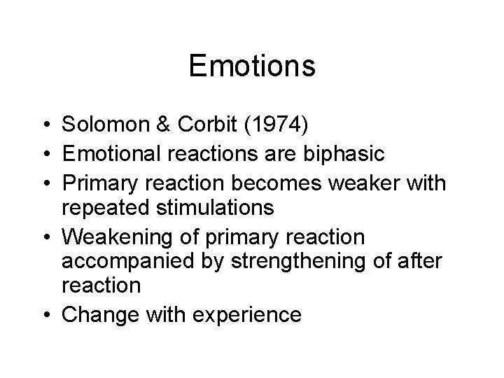 Emotions • Solomon & Corbit (1974) • Emotional reactions are biphasic • Primary reaction