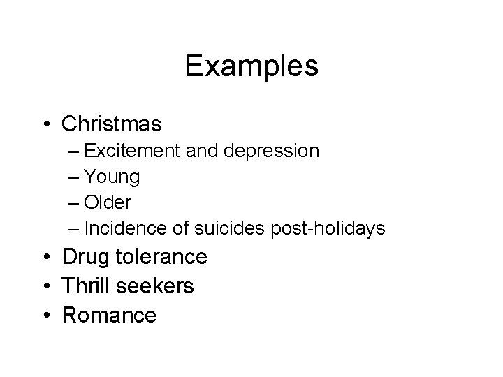Examples • Christmas – Excitement and depression – Young – Older – Incidence of