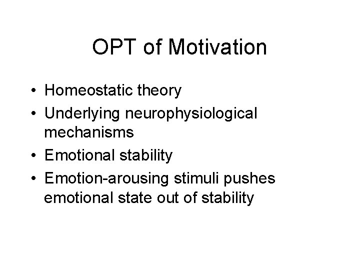 OPT of Motivation • Homeostatic theory • Underlying neurophysiological mechanisms • Emotional stability •