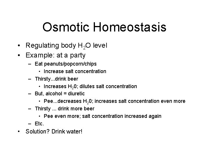 Osmotic Homeostasis • Regulating body H 2 O level • Example: at a party
