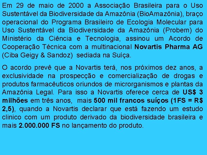 Em 29 de maio de 2000 a Associação Brasileira para o Uso Sustentável da