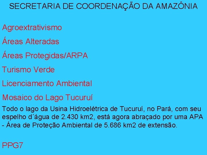 SECRETARIA DE COORDENAÇÃO DA AMAZÔNIA Agroextrativismo Áreas Alteradas Áreas Protegidas/ARPA Turismo Verde Licenciamento Ambiental