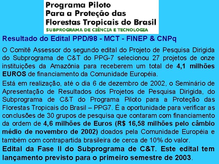 Resultado do Edital PPD/98 - MCT - FINEP & CNPq O Comitê Assessor do
