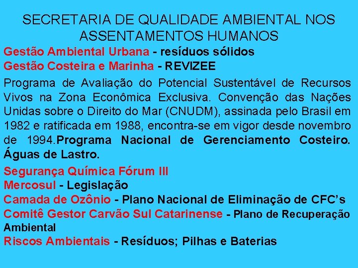 SECRETARIA DE QUALIDADE AMBIENTAL NOS ASSENTAMENTOS HUMANOS Gestão Ambiental Urbana - resíduos sólidos Gestão