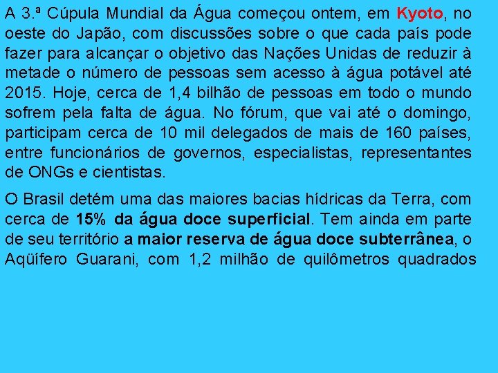 A 3. ª Cúpula Mundial da Água começou ontem, em Kyoto, no oeste do