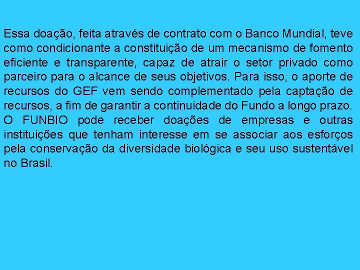 Essa doação, feita através de contrato com o Banco Mundial, teve como condicionante a