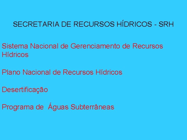 SECRETARIA DE RECURSOS HÍDRICOS - SRH Sistema Nacional de Gerenciamento de Recursos Hídricos Plano