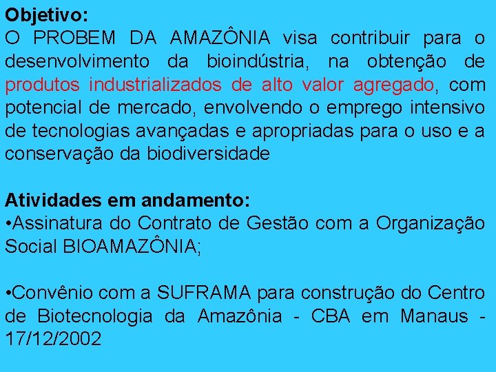 Objetivo: O PROBEM DA AMAZÔNIA visa contribuir para o desenvolvimento da bioindústria, na obtenção