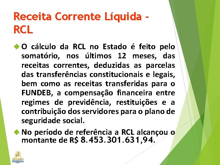 Receita Corrente Líquida RCL O cálculo da RCL no Estado é feito pelo somatório,