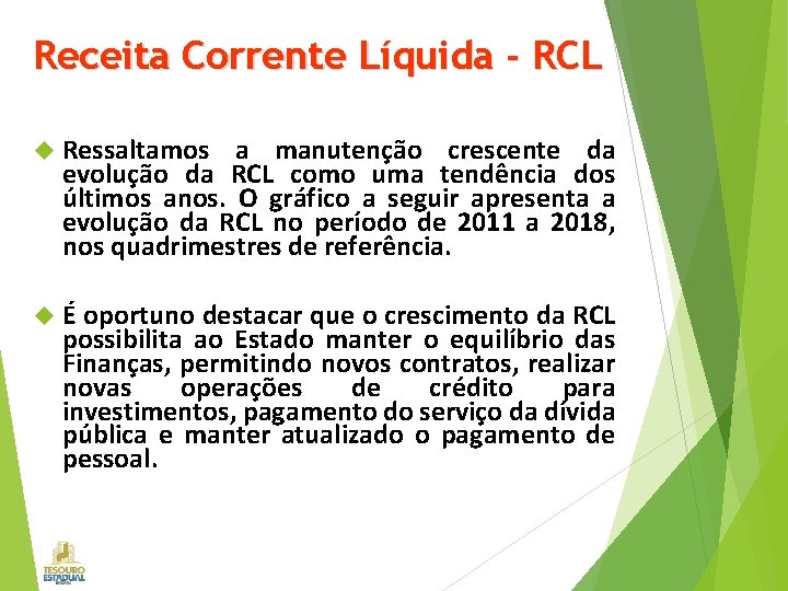 Receita Corrente Líquida - RCL Ressaltamos a manutenção crescente da evolução da RCL como