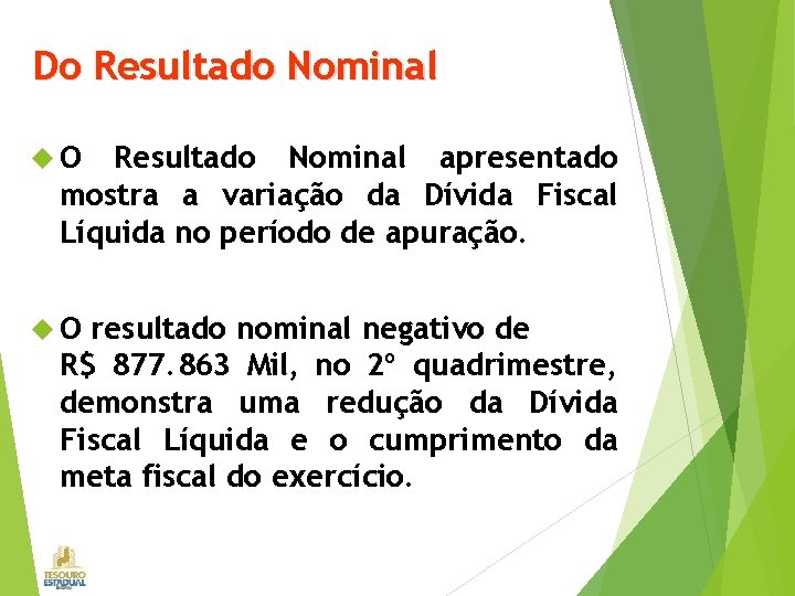 Do Resultado Nominal O Resultado Nominal apresentado mostra a variação da Dívida Fiscal Líquida