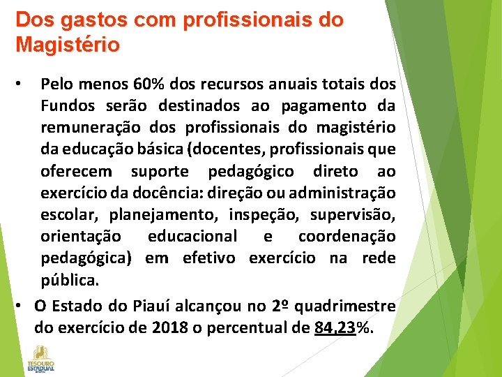 Dos gastos com profissionais do Magistério Pelo menos 60% dos recursos anuais totais dos