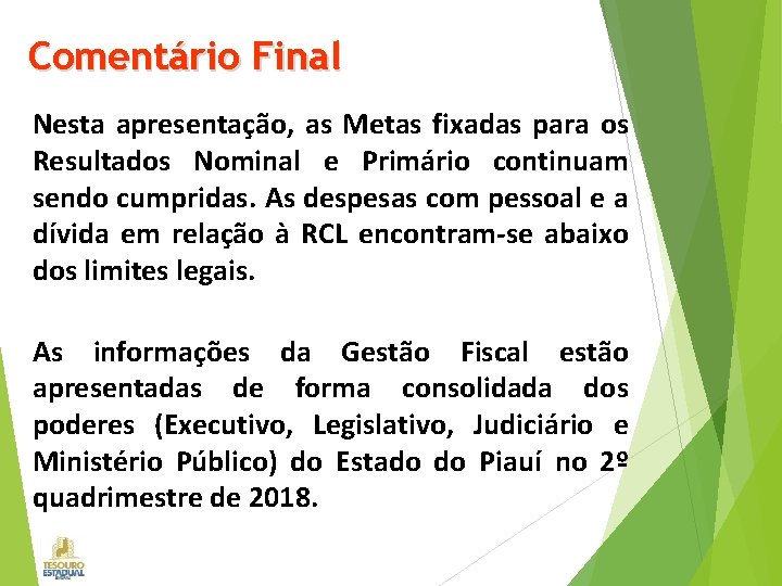 Comentário Final Nesta apresentação, as Metas fixadas para os Resultados Nominal e Primário continuam