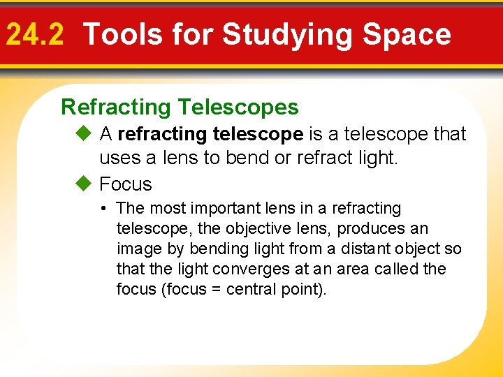 24. 2 Tools for Studying Space Refracting Telescopes A refracting telescope is a telescope