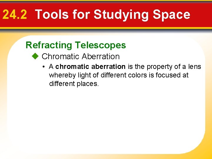 24. 2 Tools for Studying Space Refracting Telescopes Chromatic Aberration • A chromatic aberration