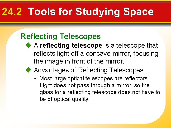 24. 2 Tools for Studying Space Reflecting Telescopes A reflecting telescope is a telescope