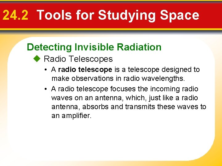 24. 2 Tools for Studying Space Detecting Invisible Radiation Radio Telescopes • A radio