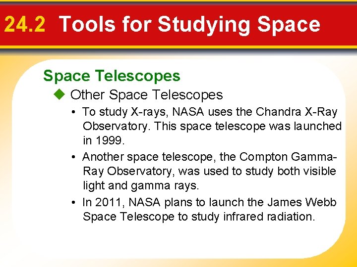 24. 2 Tools for Studying Space Telescopes Other Space Telescopes • To study X-rays,