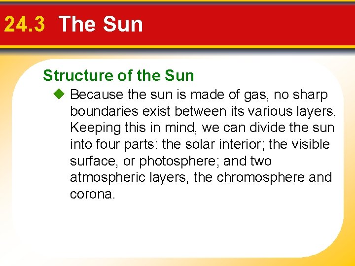 24. 3 The Sun Structure of the Sun Because the sun is made of