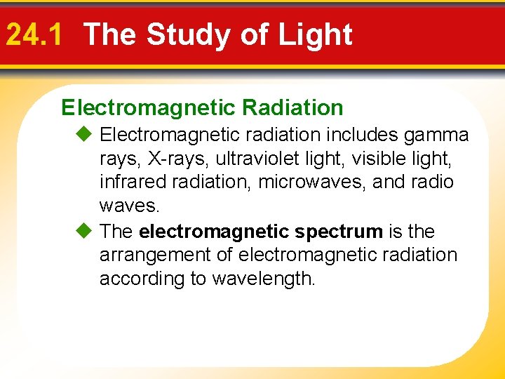 24. 1 The Study of Light Electromagnetic Radiation Electromagnetic radiation includes gamma rays, X-rays,