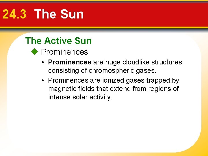 24. 3 The Sun The Active Sun Prominences • Prominences are huge cloudlike structures