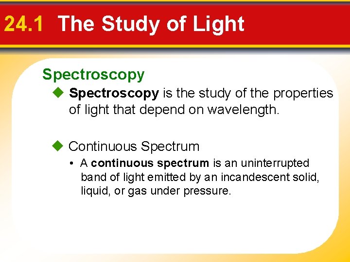 24. 1 The Study of Light Spectroscopy is the study of the properties of