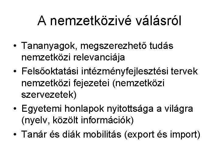 A nemzetközivé válásról • Tananyagok, megszerezhető tudás nemzetközi relevanciája • Felsőoktatási intézményfejlesztési tervek nemzetközi