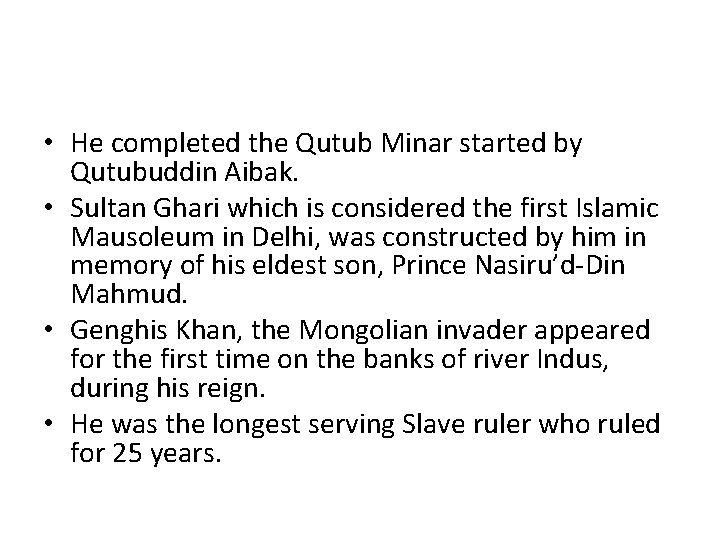  • He completed the Qutub Minar started by Qutubuddin Aibak. • Sultan Ghari