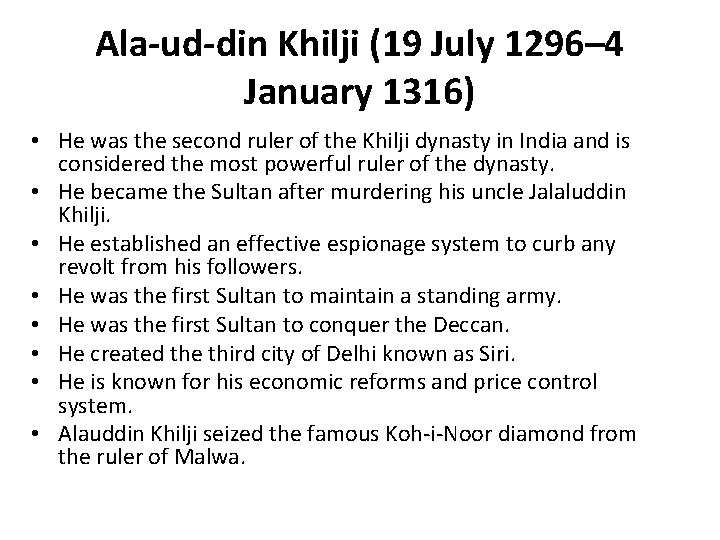 Ala-ud-din Khilji (19 July 1296– 4 January 1316) • He was the second ruler