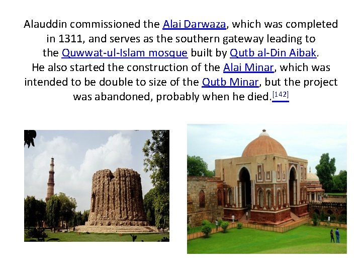 Alauddin commissioned the Alai Darwaza, which was completed in 1311, and serves as the