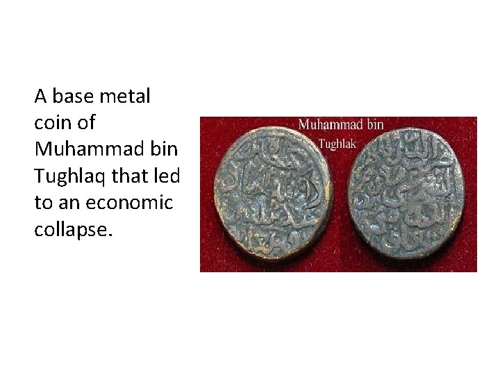 A base metal coin of Muhammad bin Tughlaq that led to an economic collapse.