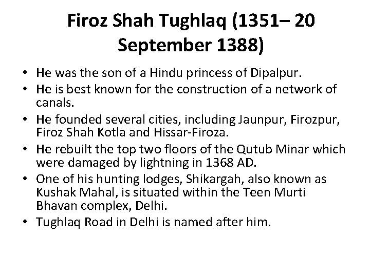 Firoz Shah Tughlaq (1351– 20 September 1388) • He was the son of a