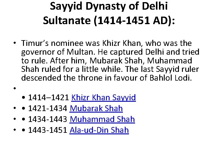 Sayyid Dynasty of Delhi Sultanate (1414 -1451 AD): • Timur’s nominee was Khizr Khan,