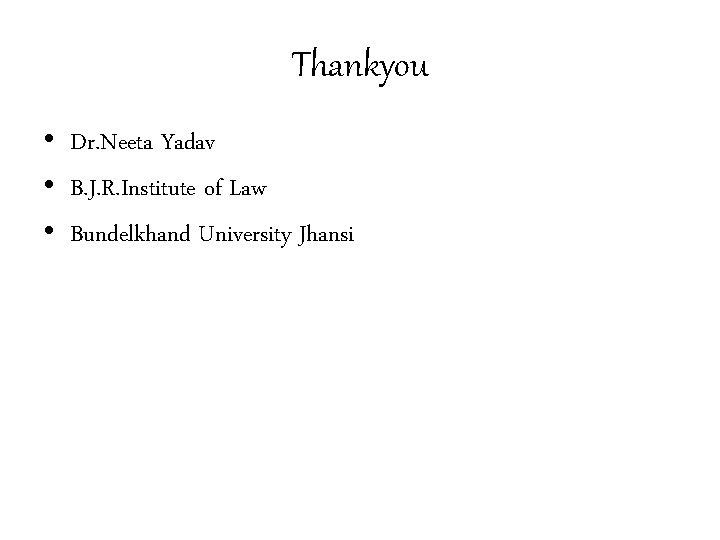 Thankyou • Dr. Neeta Yadav • B. J. R. Institute of Law • Bundelkhand