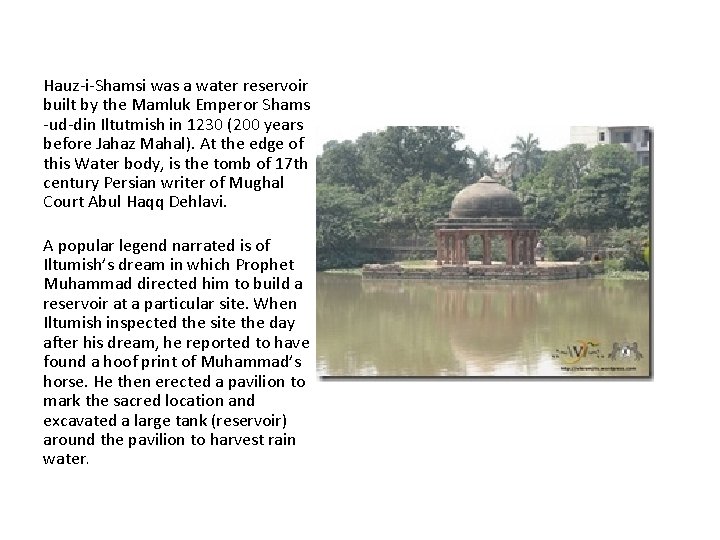 Hauz-i-Shamsi was a water reservoir built by the Mamluk Emperor Shams -ud-din Iltutmish in