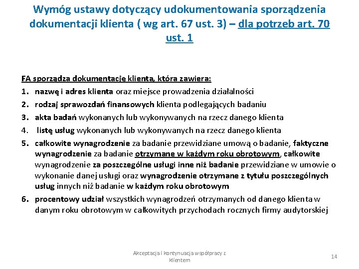 Wymóg ustawy dotyczący udokumentowania sporządzenia dokumentacji klienta ( wg art. 67 ust. 3) –