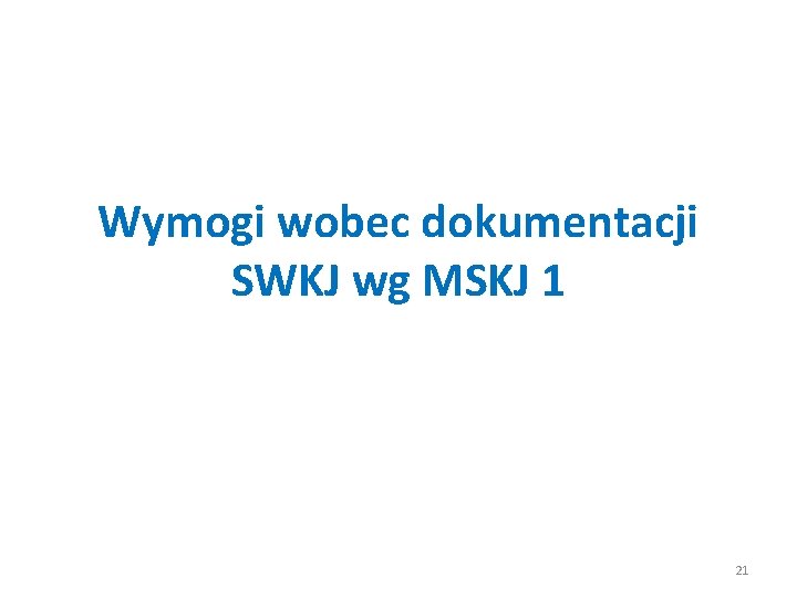 Wymogi wobec dokumentacji SWKJ wg MSKJ 1 21 