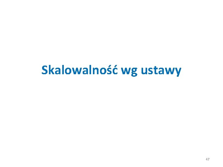 Skalowalność wg ustawy 47 